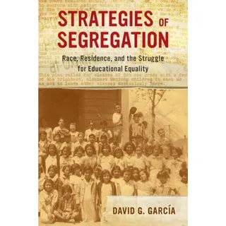 Photo of Strategies of Segregation: Race, Residence, and the Struggle for Educational