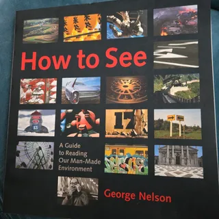 Photo of HOW TO SEE : A GUIDE TO READING OUR MAN-MADE ENVIRONMENT By George Nelson *VG+*