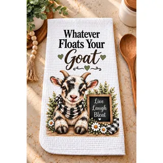 Photo of Whatever Floats Your Goat Kitchen Towel Funny Farmhouse Goat Decor